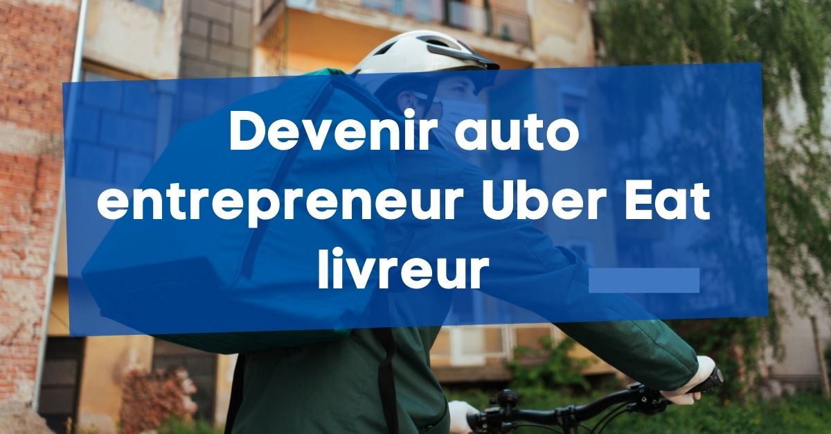 Comment devenir auto entrepreneur pour Uber Eat ? (livreur)